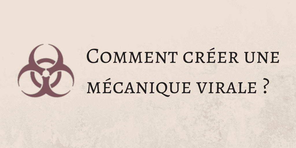 comment créer mécanique virale