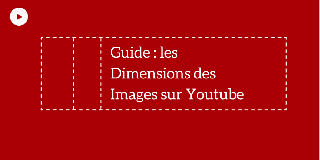 dimensions photos youtube marketing Conseil Attirez votre Client