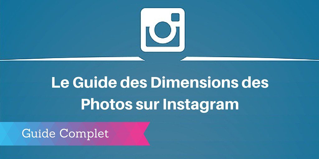 Guide 2020 Les Dimensions Des Images Sur Instagram