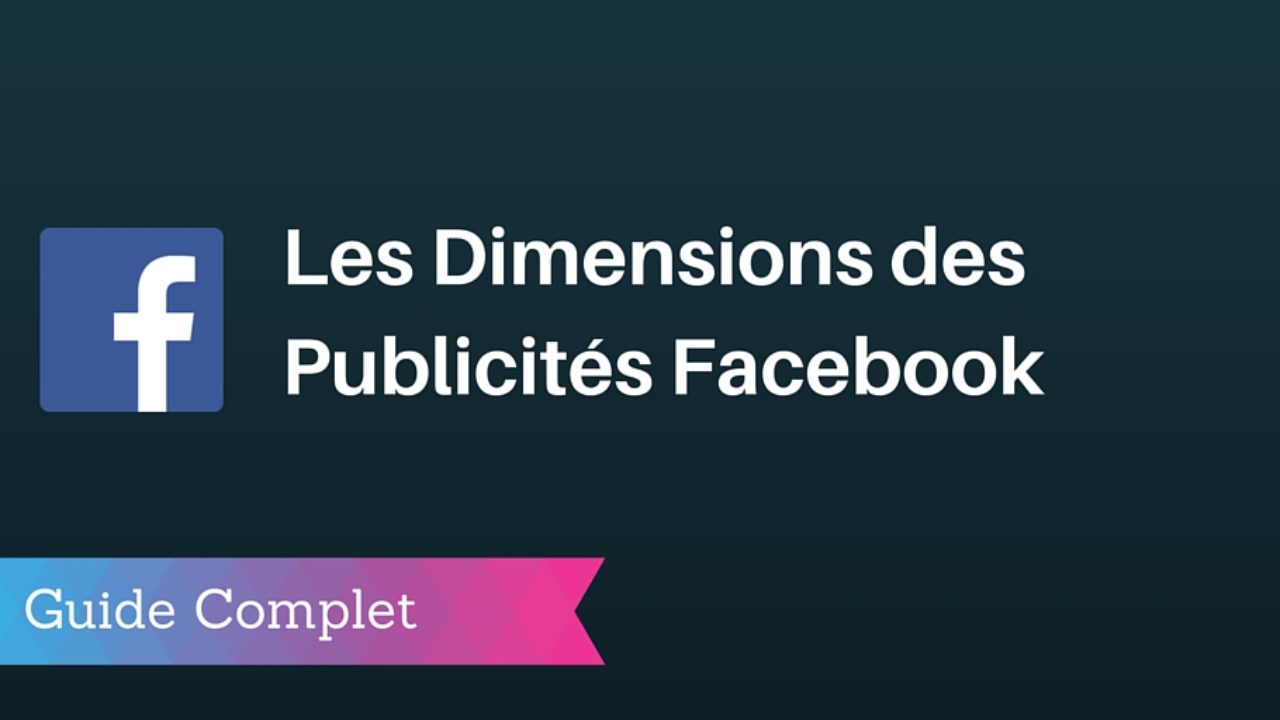 Guide 2020 Les Dimensions Des Publicites Sur Facebook