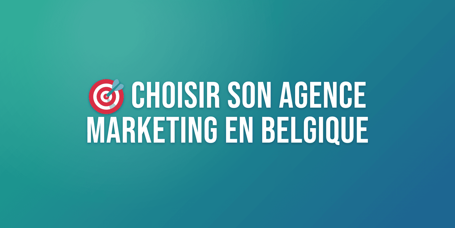 Agence Marketing Belgique : Comment Choisir le Bon Partenaire pour Votre Croissance