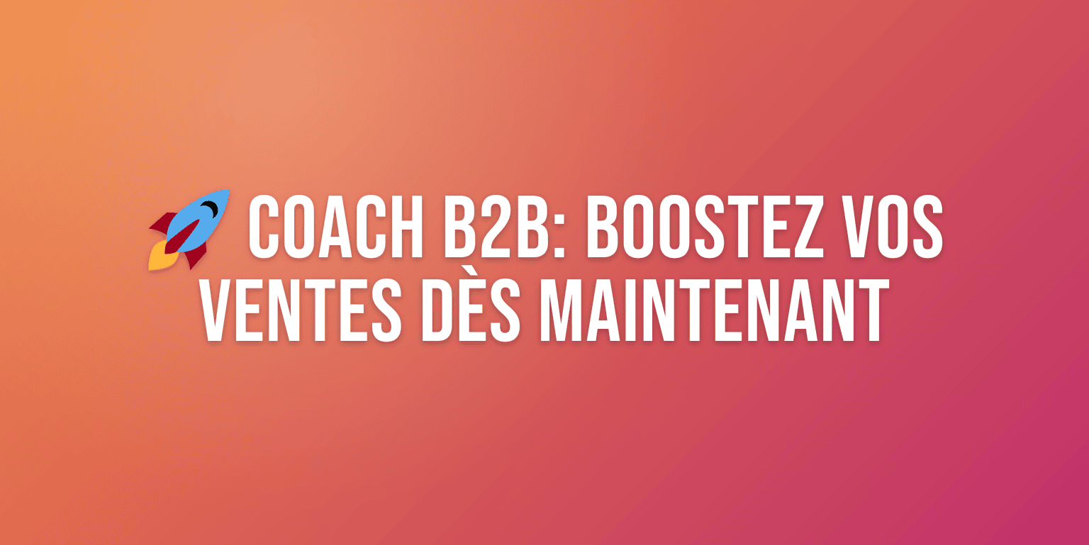 Coach Business B2B : Comment Booster Vos Ventes et Accélérer Votre Croissance