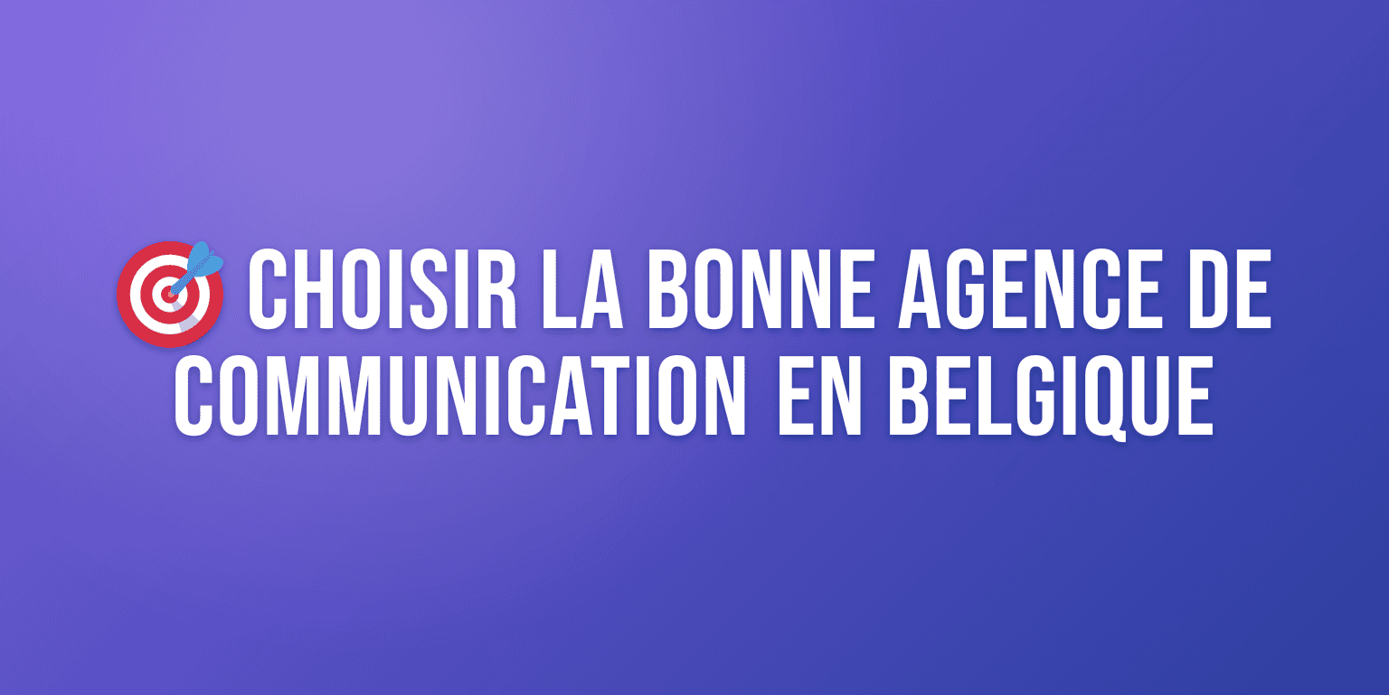 Agence Communication Belgique : Comment Choisir le Bon Partenaire pour Votre Marque