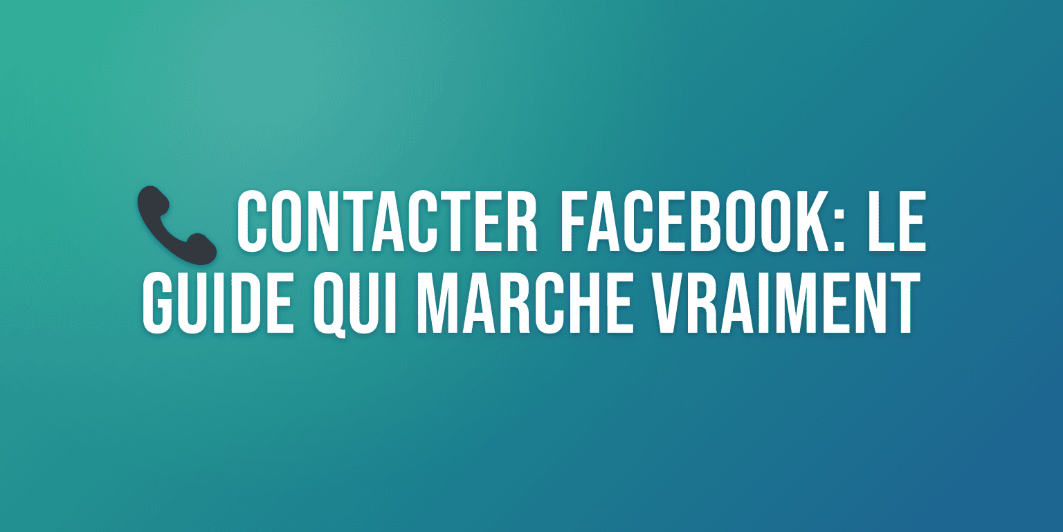Comment Contacter Facebook : le Guide Complet pour Joindre le Support