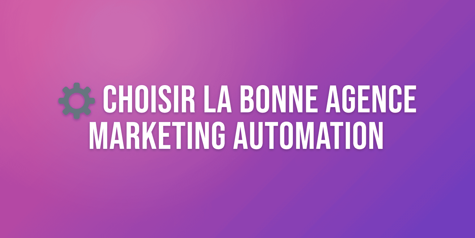 Agence Marketing Automation : Comment Choisir le Bon Partenaire pour Votre Croissance
