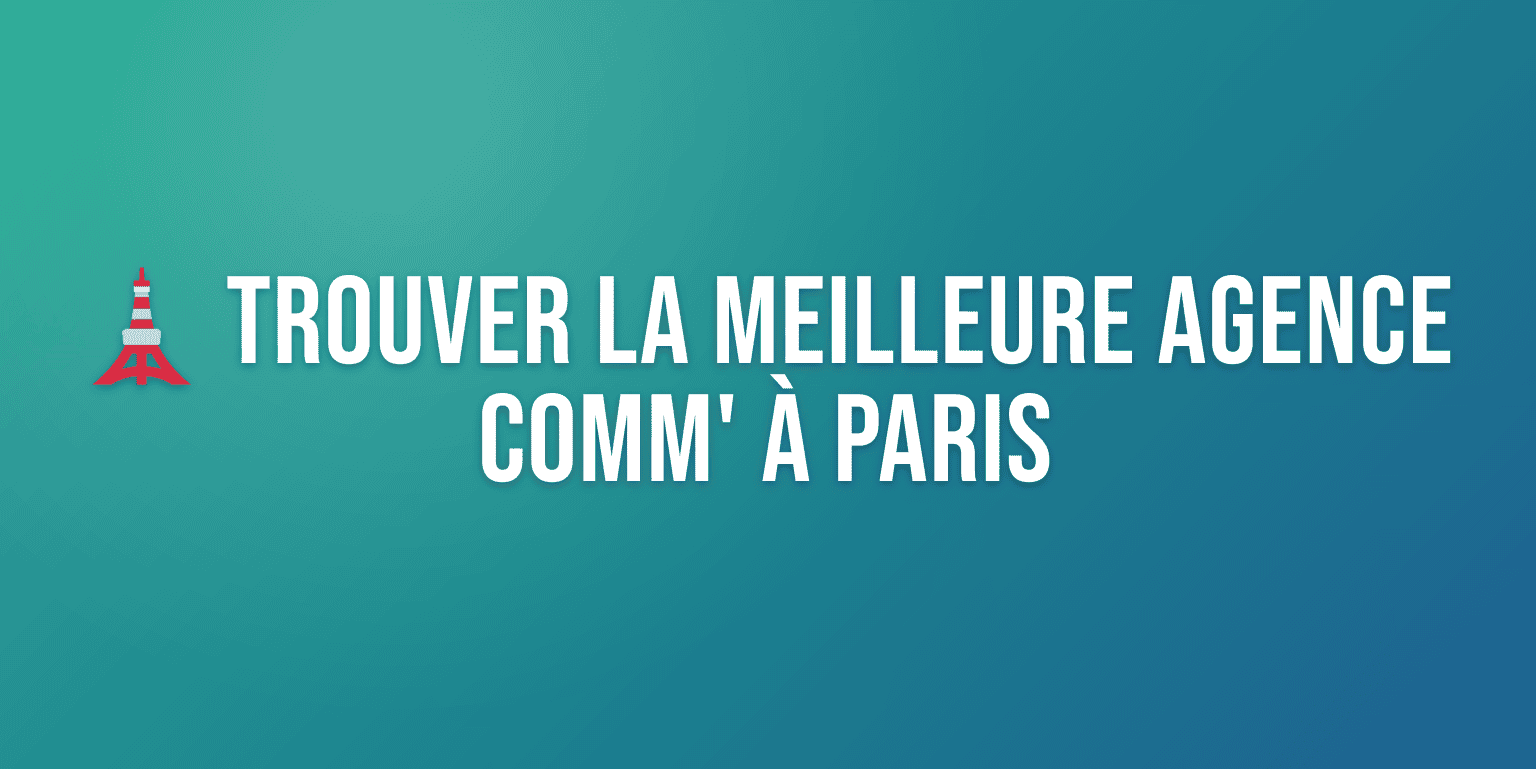 Agence Communication Paris : les Meilleures Agences pour Booster votre Image