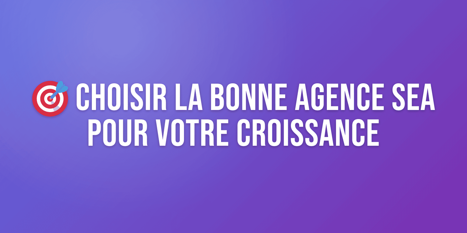Agence Référencement Publicitaire : Comment Choisir le Bon Partenaire pour Votre Croissance
