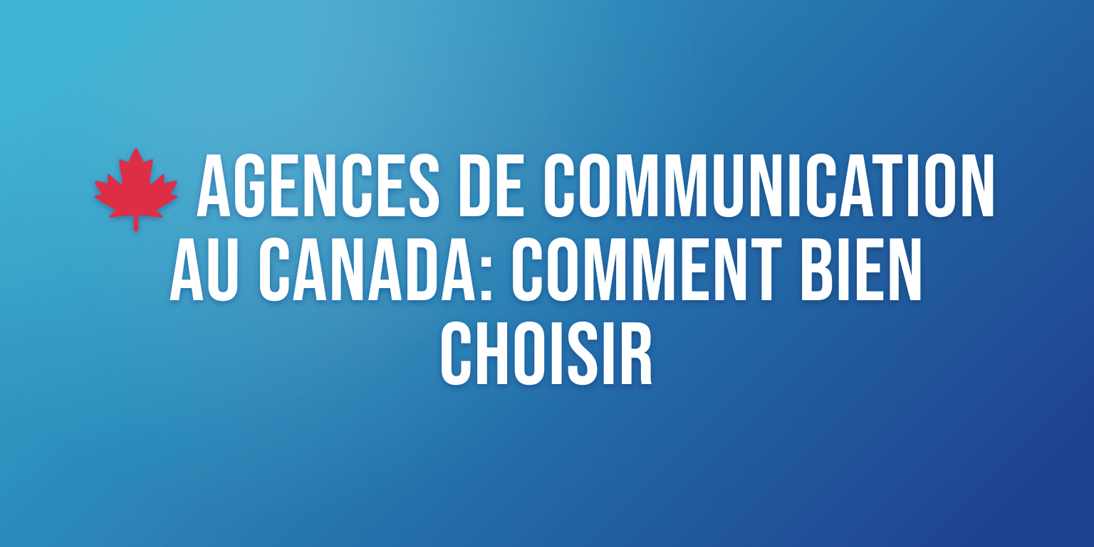 Agence de Communication au Canada : le Comparatif pour Bien Choisir