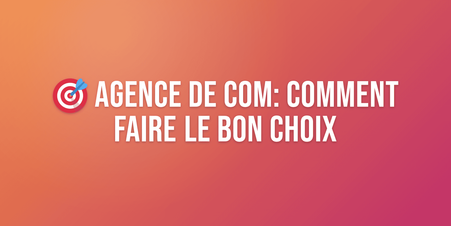 Agence de Com : Services, Prestations et Comment Bien Choisir