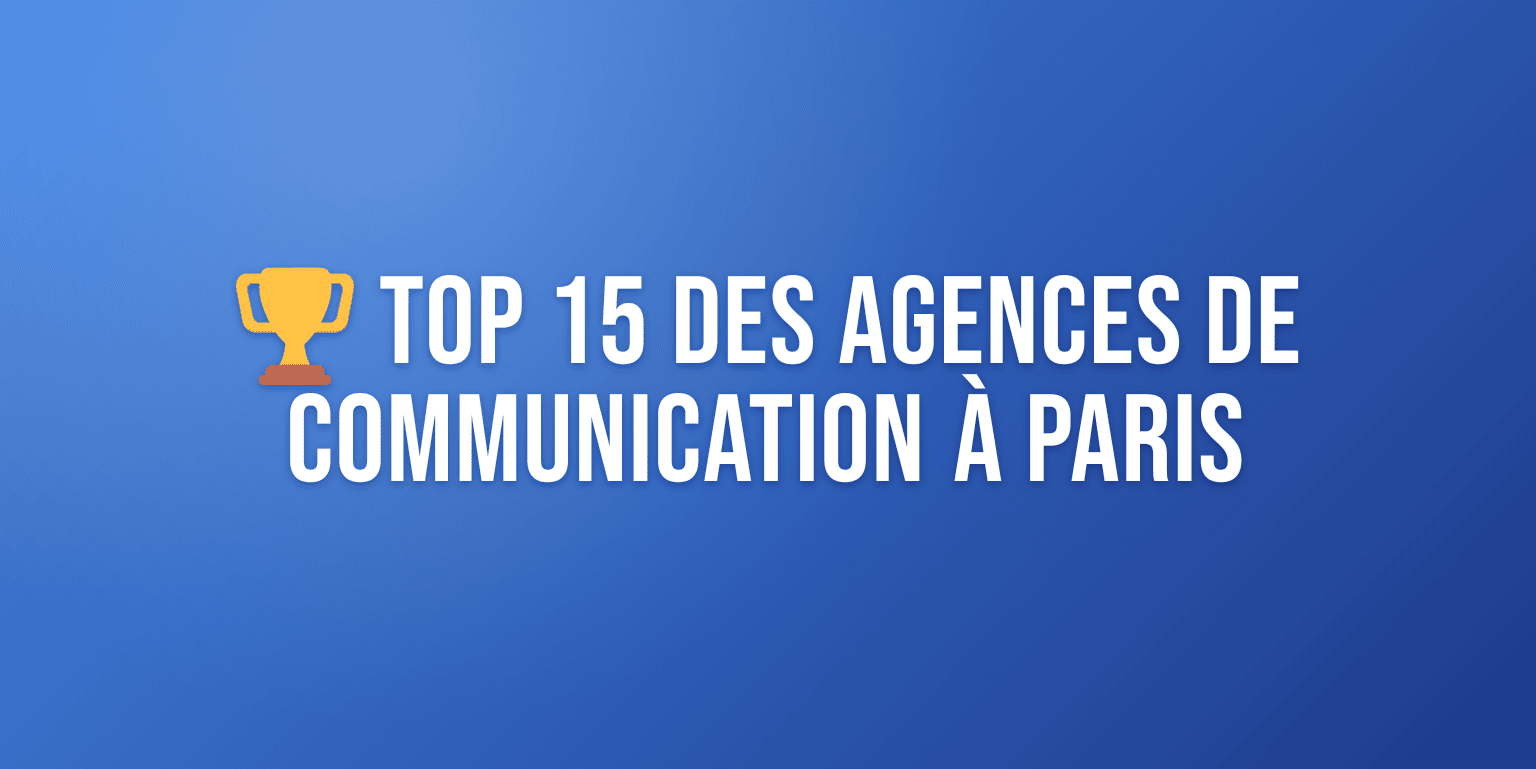 Agence de Communication Paris : le Top 15 pour Booster votre Marque