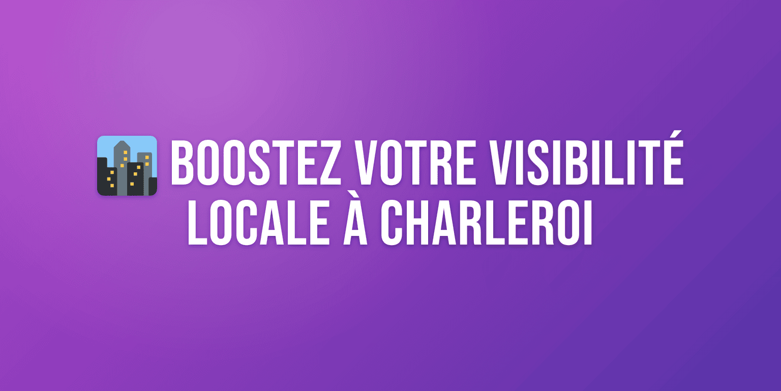 Agence SEO Charleroi : Boostez votre Visibilité sur Google en 2026