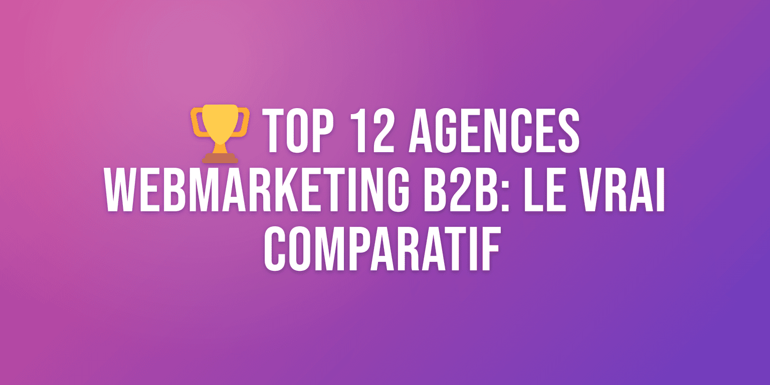 Top 12 Agences Conseil Webmarketing B2B : Comparatif des Meilleurs Prestataires