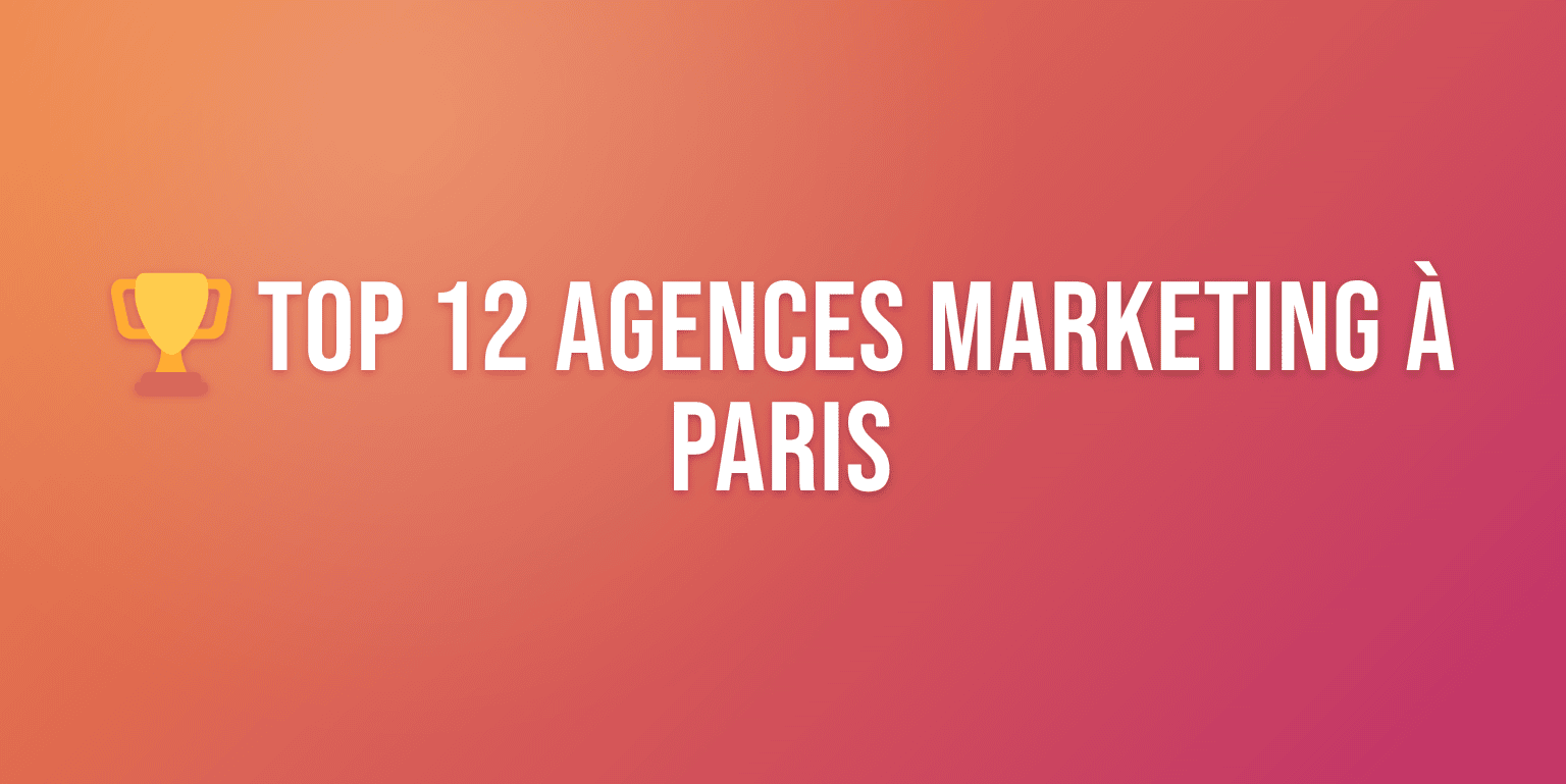 Agence Marketing Paris : les 12 Meilleures pour Booster votre Croissance