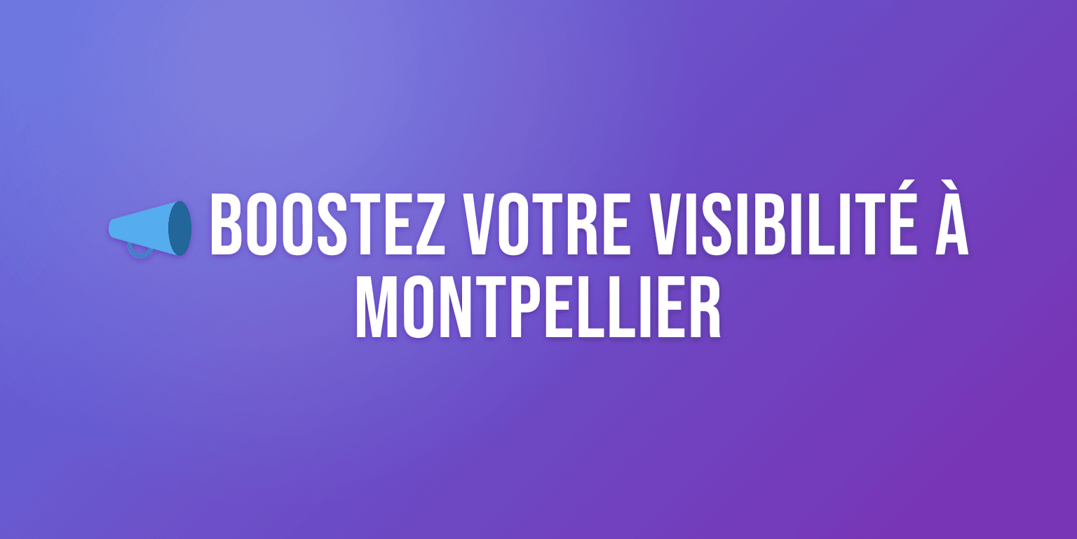 Agence de Communication à Montpellier : Boostez votre Visibilité dans l'Hérault