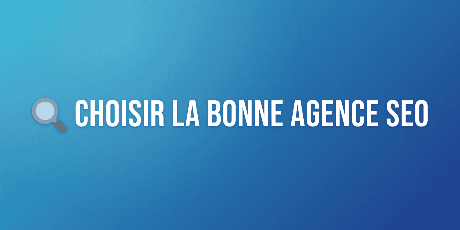 Agence Référencement SEO : Comment Choisir le Bon Prestataire et Booster votre Visibilité